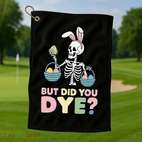 Easter Skeleton Bunny But Did You Dye Funny Spring Egg Golf Towel