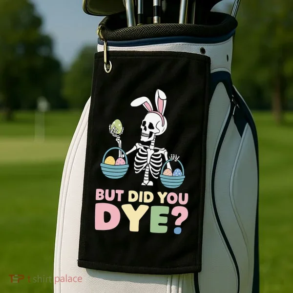 Easter Skeleton Bunny But Did You Dye Funny Spring Egg Golf Towel