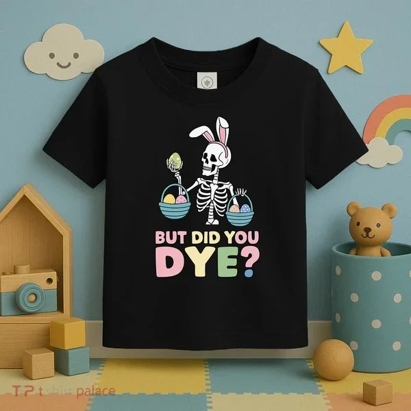 Easter Skeleton Bunny But Did You Dye Funny Spring Egg Toddler T-Shirt