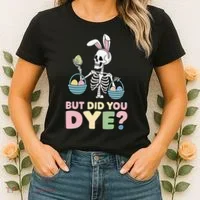 Easter Skeleton Bunny But Did You Dye Funny Spring Egg Women's T-Shirt thumb 2