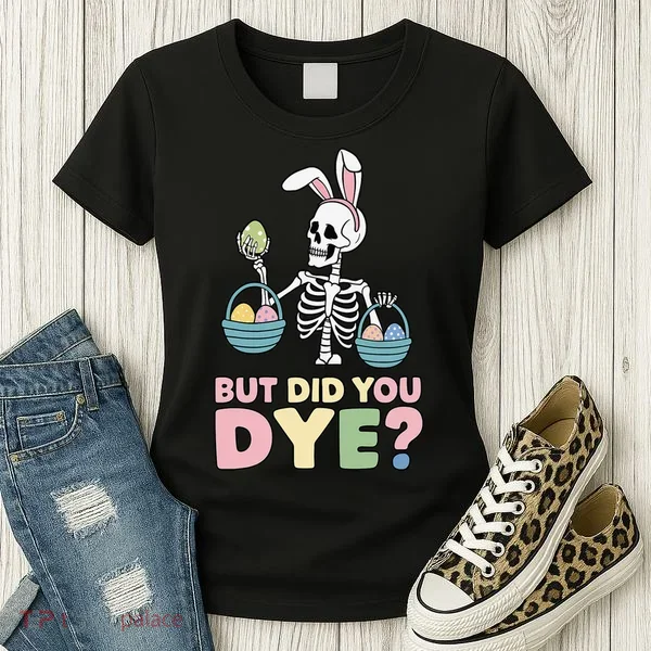 Easter Skeleton Bunny But Did You Dye Funny Spring Egg Women's T-Shirt