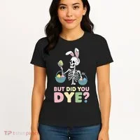 Easter Skeleton Bunny But Did You Dye Funny Spring Egg Women's T-Shirt thumb 4