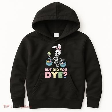 Easter Skeleton Bunny But Did You Dye Funny Spring Egg Kids Hoodie