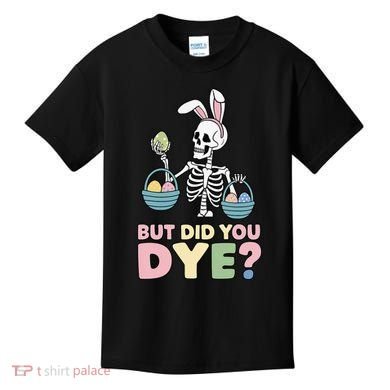 Easter Skeleton Bunny But Did You Dye Funny Spring Egg Kids T-Shirt