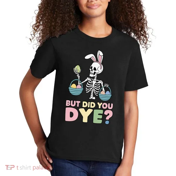 Easter Skeleton Bunny But Did You Dye Funny Spring Egg Kids T-Shirt