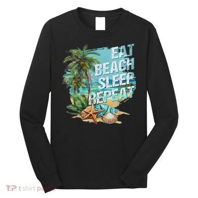 Eat Sleep Beach Repeat Summer Vacation Tropical Beach Design Long Sleeve Shirt