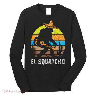El Squatcho Bigfoot Sasquatch Long Sleeve Shirt
