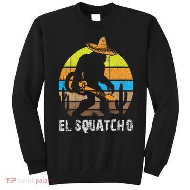 El Squatcho Bigfoot Sasquatch Sweatshirt