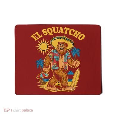El Squatcho Bigfoot Funny Sasquatch Mousepad