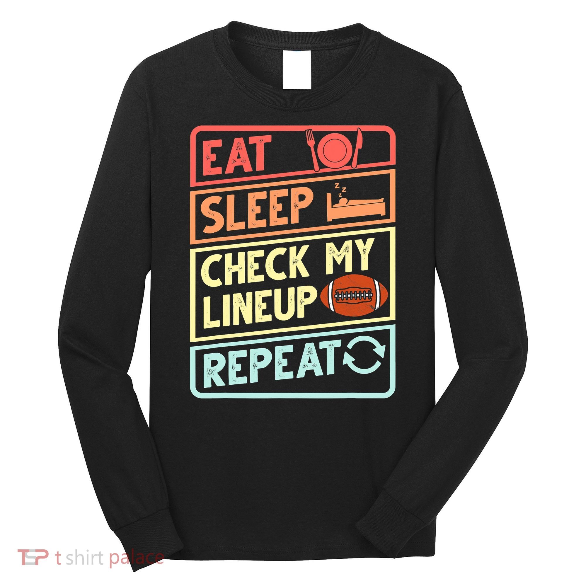 Eat Sleep Check My Lineup Repeat Retro Fantasy Football Long Sleeve Shirt