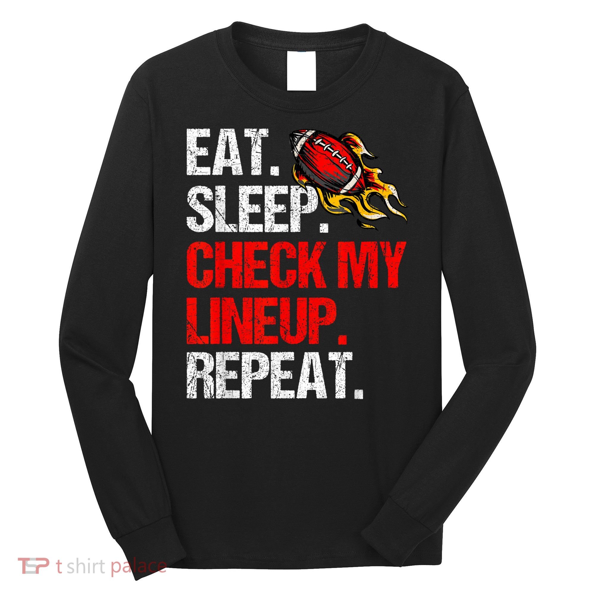 Eat Sleep Check My Lineup Repeat Fantasy Football Long Sleeve Shirt