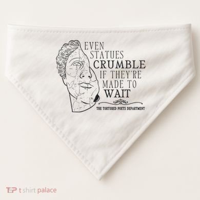 Even Statues Crumble If They Are Made To Wait Ttpd USA-Made Doggie Bandana