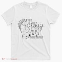 Even Statues Crumble If They Are Made To Wait Ttpd T-Shirt thumb 0