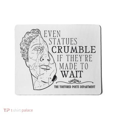 Even Statues Crumble If They Are Made To Wait Ttpd Mousepad
