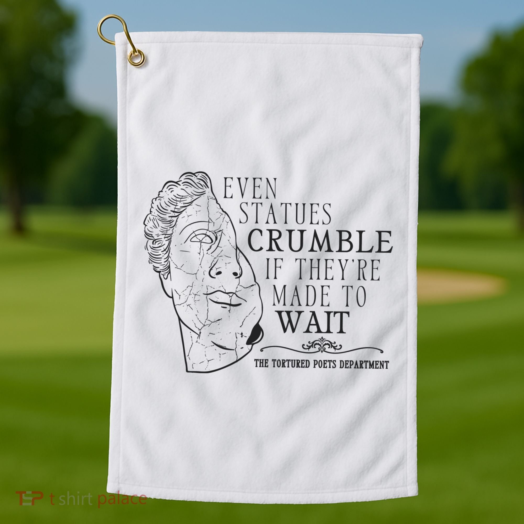 Even Statues Crumble If They Are Made To Wait Ttpd Golf Towel