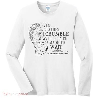 Even Statues Crumble If They Are Made To Wait Ttpd Women's Long Sleeve Shirt