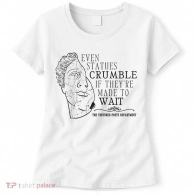 Even Statues Crumble If They Are Made To Wait Ttpd Women's T-Shirt