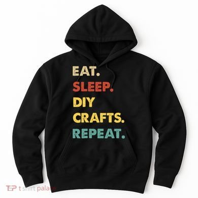 Eat Sleep Diycrafts Repeat Funny Diycrafts Lover Hoodie