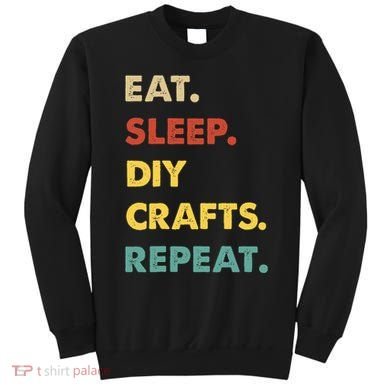 Eat Sleep Diycrafts Repeat Funny Diycrafts Lover Sweatshirt