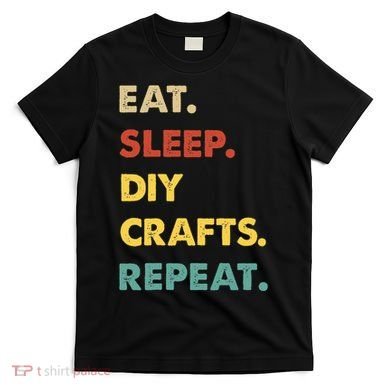 Eat Sleep Diycrafts Repeat Funny Diycrafts Lover T-Shirt