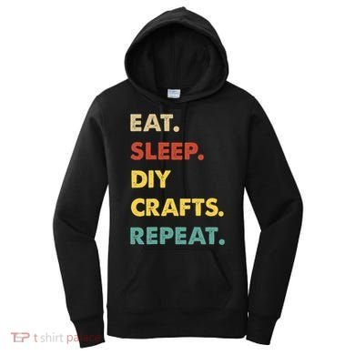 Eat Sleep Diycrafts Repeat Funny Diycrafts Lover Women's Hoodie