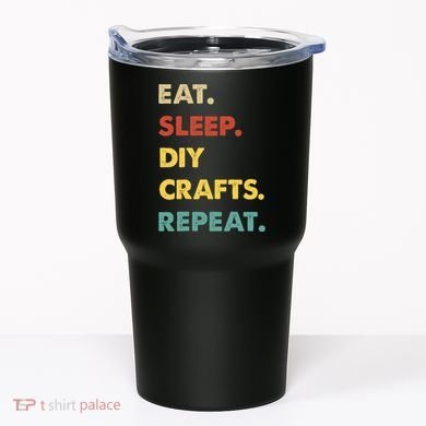 Eat Sleep Diycrafts Repeat Funny Diycrafts Lover Tumbler