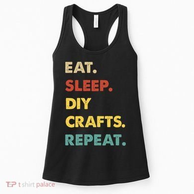 Eat Sleep Diycrafts Repeat Funny Diycrafts Lover Women's Tank Top