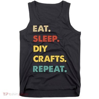 Eat Sleep Diycrafts Repeat Funny Diycrafts Lover Tank Top
