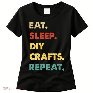 Eat Sleep Diycrafts Repeat Funny Diycrafts Lover Women's T-Shirt