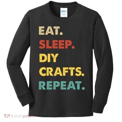 Eat Sleep Diycrafts Repeat Funny Diycrafts Lover Kids Long Sleeve Shirt