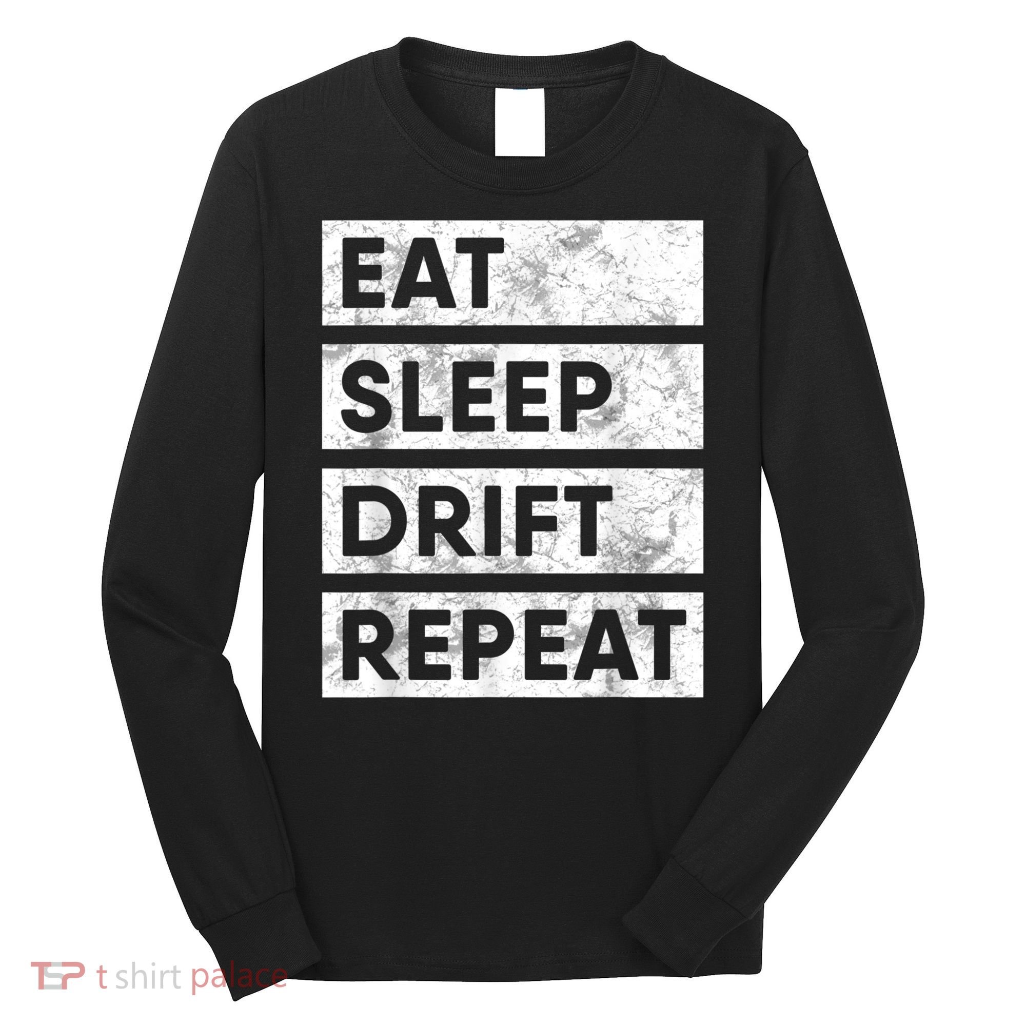 Eat Sleep Drift Repeat Car Drifting Tokyo JDM Long Sleeve Shirt