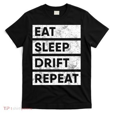 Eat Sleep Drift Repeat Car Drifting Tokyo JDM T-Shirt