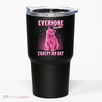 Everyone Sucks Except My Cat Tumbler