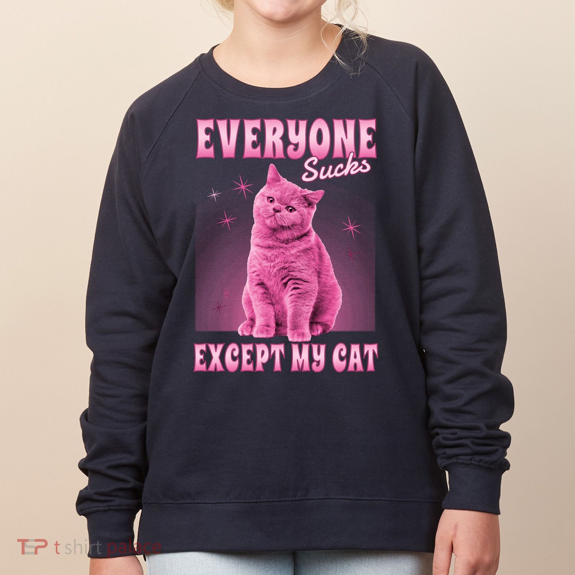 Everyone Sucks Except My Cat Women's Sweatshirt