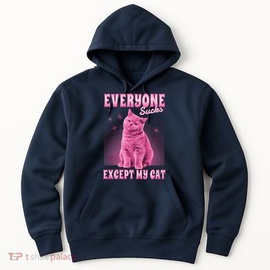 Everyone Sucks Except My Cat Hoodie