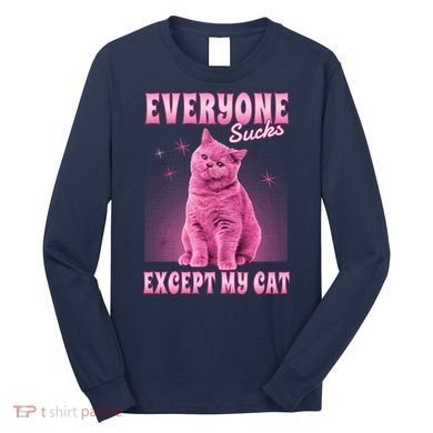 Everyone Sucks Except My Cat Long Sleeve Shirt