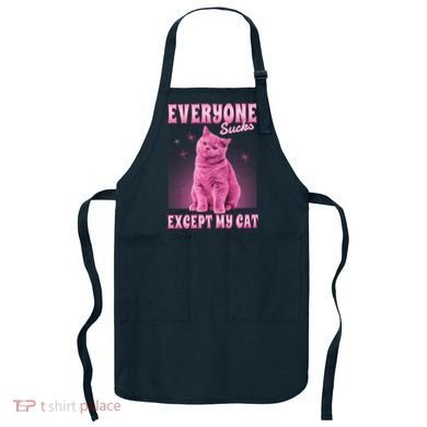 Everyone Sucks Except My Cat Apron