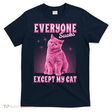 Everyone Sucks Except My Cat T-Shirt