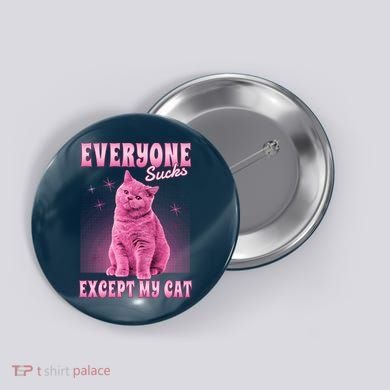 Everyone Sucks Except My Cat Button