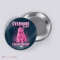 Everyone Sucks Except My Cat Button thumb 0
