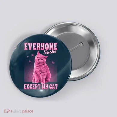 Everyone Sucks Except My Cat Button