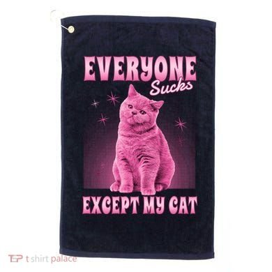 Everyone Sucks Except My Cat Golf Towel