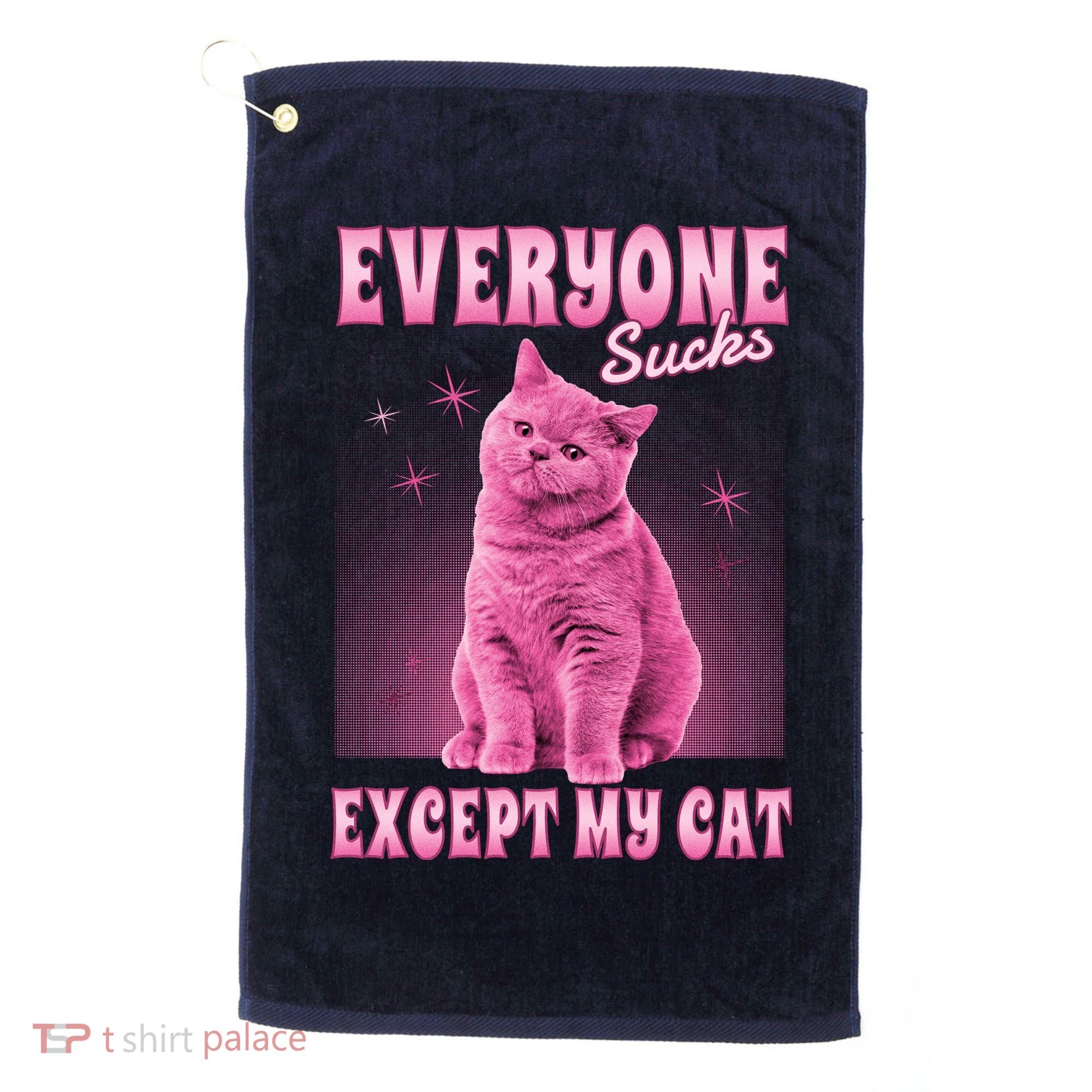 Everyone Sucks Except My Cat Golf Towel