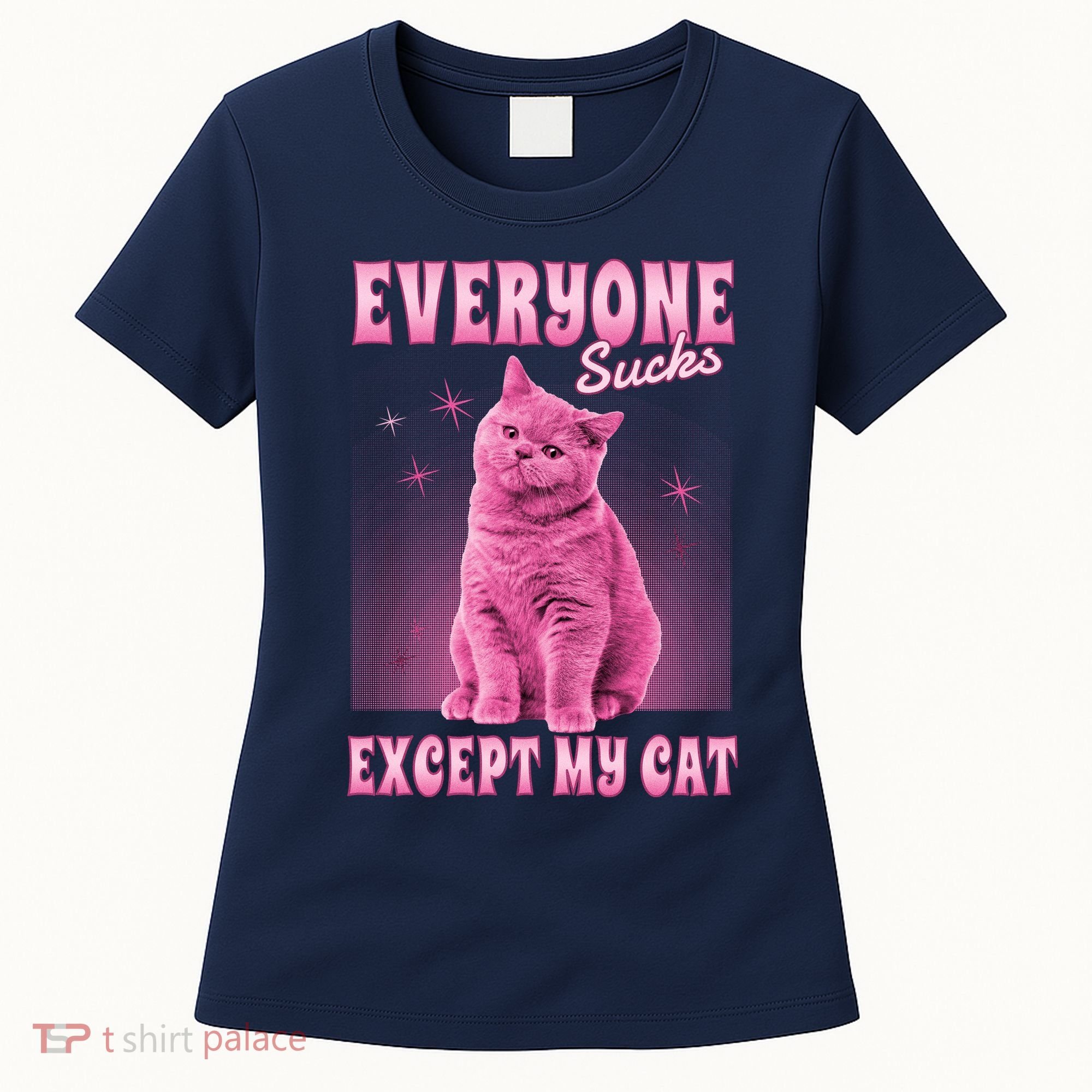 Everyone Sucks Except My Cat Women's T-Shirt