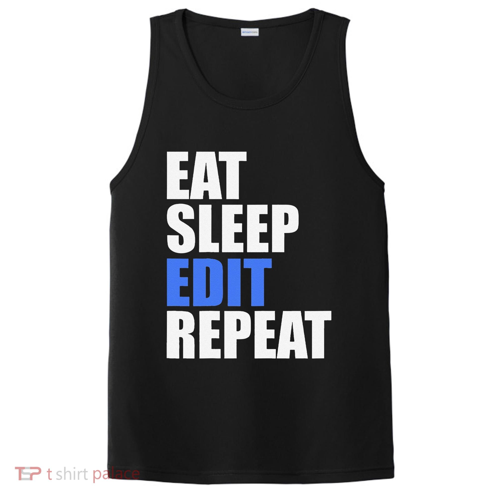 Eat Sleep Edit Repeat Editor Writer Journalist Reporter PosiCharge Competitor Tank