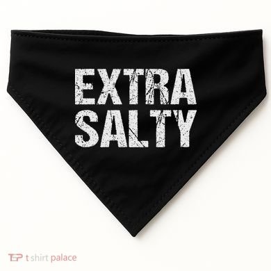 Extra Salty Funny Sassy Pun Snarky Curmudgeon Humor Gift USA-Made Doggie Bandana