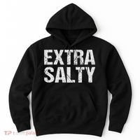 Extra Salty Funny Sassy Pun Snarky Curmudgeon Humor Gift Hoodie thumb 0
