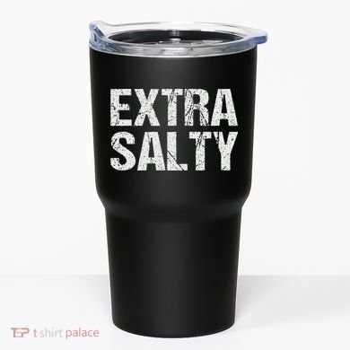Extra Salty Funny Sassy Pun Snarky Curmudgeon Humor Gift Tumbler