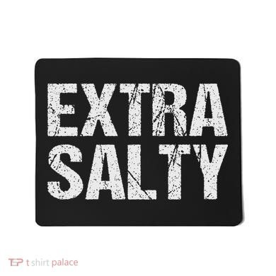 Extra Salty Funny Sassy Pun Snarky Curmudgeon Humor Gift Mousepad