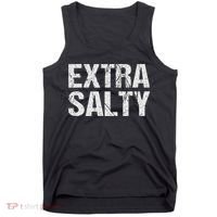 Extra Salty Funny Sassy Pun Snarky Curmudgeon Humor Gift Tank Top thumb 0